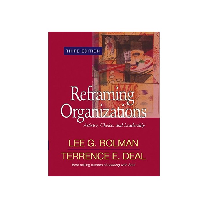Reframing Organizations: Artistry, Choice, and Leadership (Jossey Bass Business & Management Series)
